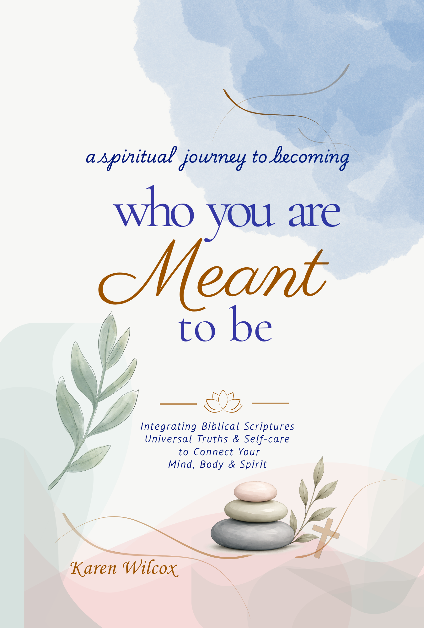 Who You Are Meant to Be: A Spiritual Journey to Becoming, by Karen Wilcox — book cover